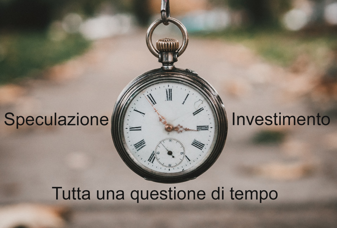 Speculazione ed investimento, tutta questione del rapporto che si ha con il tempo