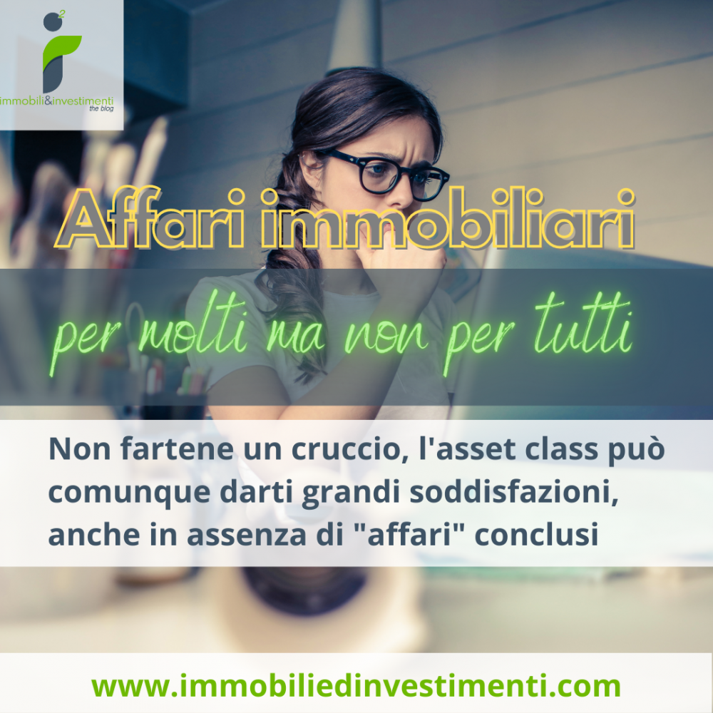 Affari immobiliari, per molti ma sicuramente non per tutti