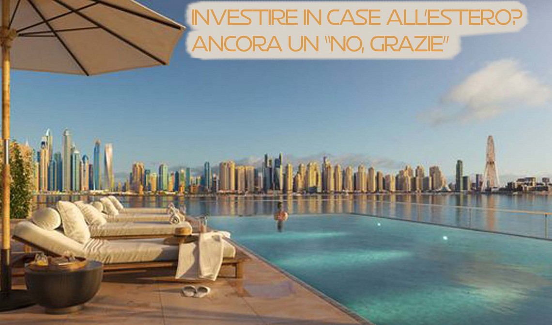 Case all'estero? Sempre un NO grazie