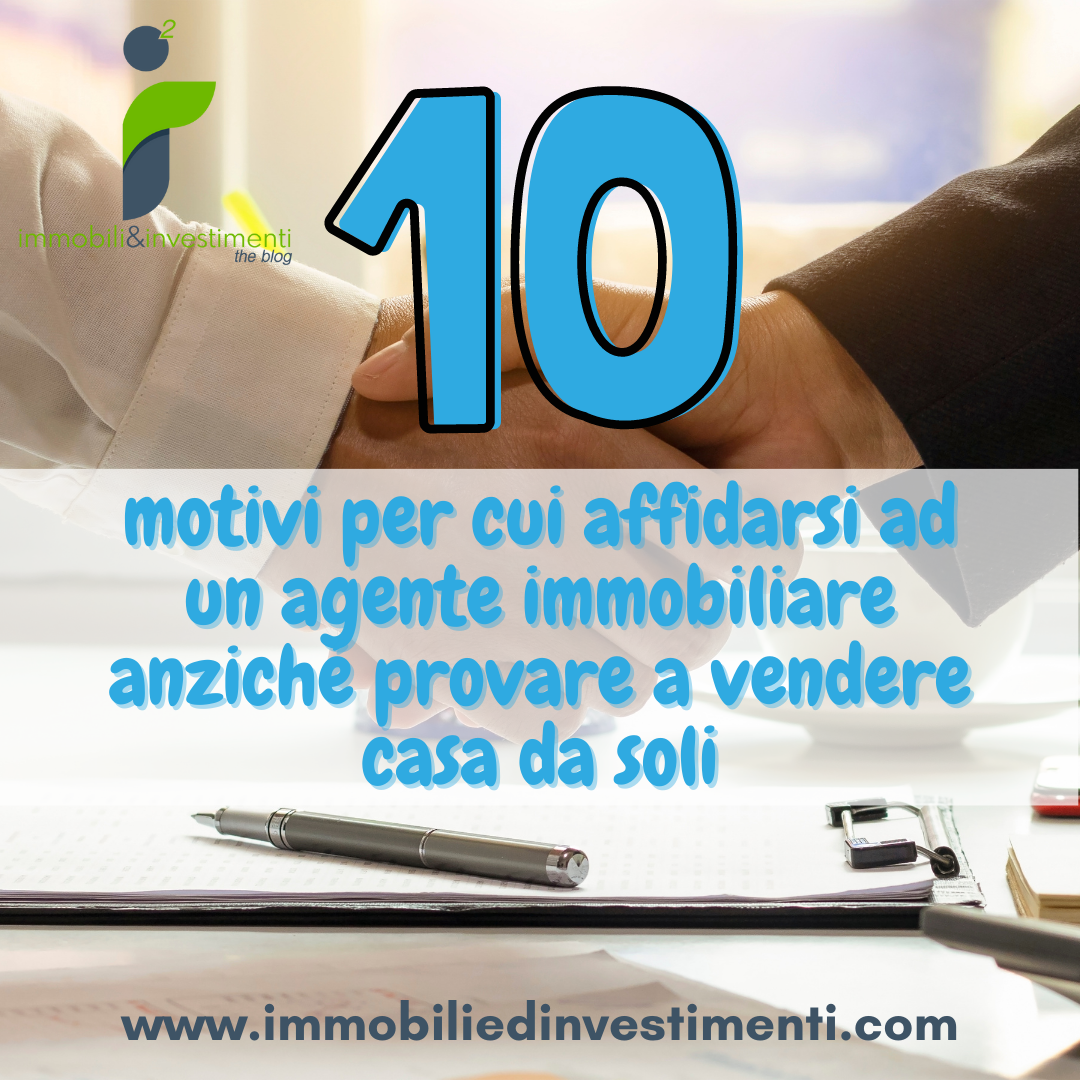 10 motivi per cui rivolgersi ad un agente immobiliare anziché 