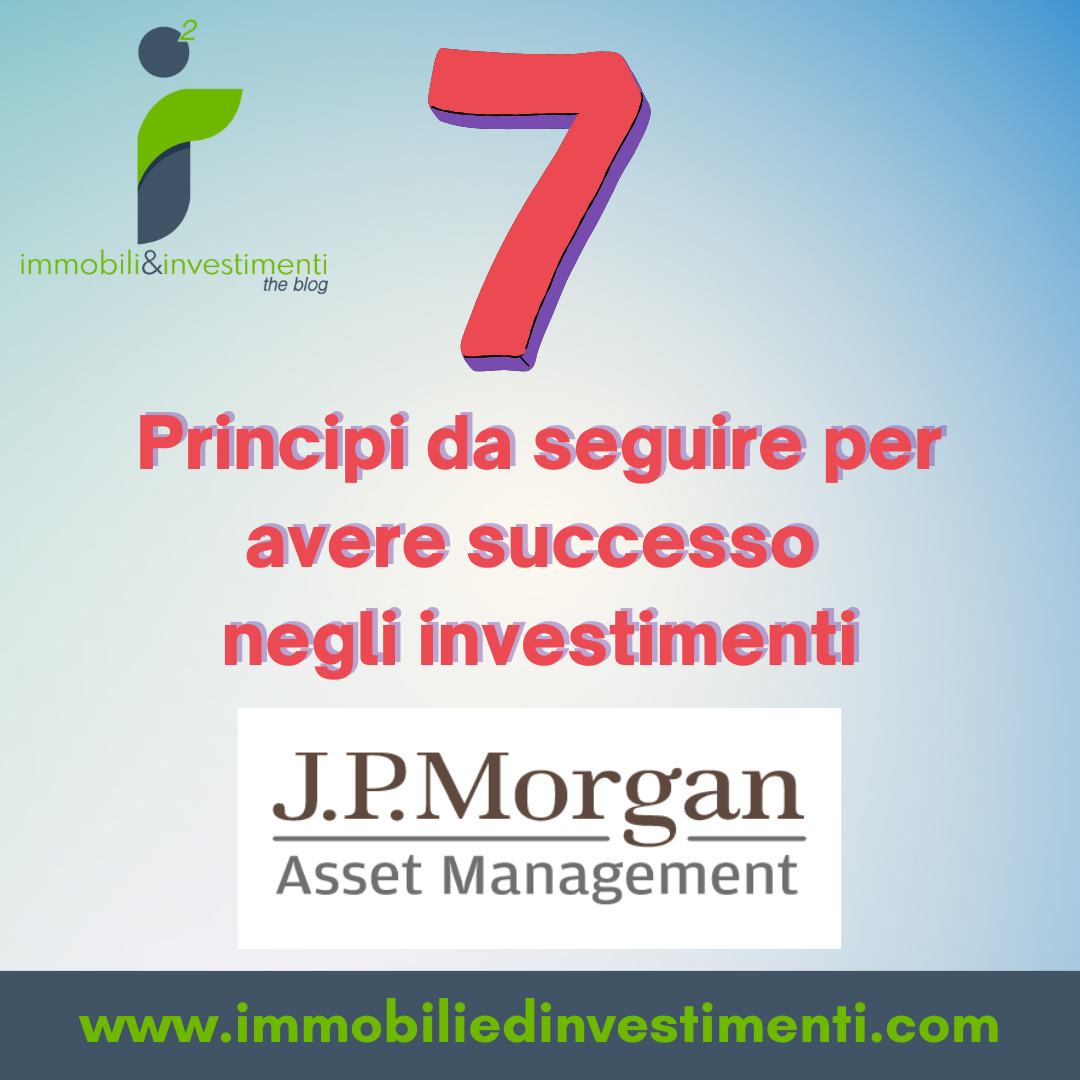 7 Principi di JP Morgan sugli investimenti da tenere sempre presenti