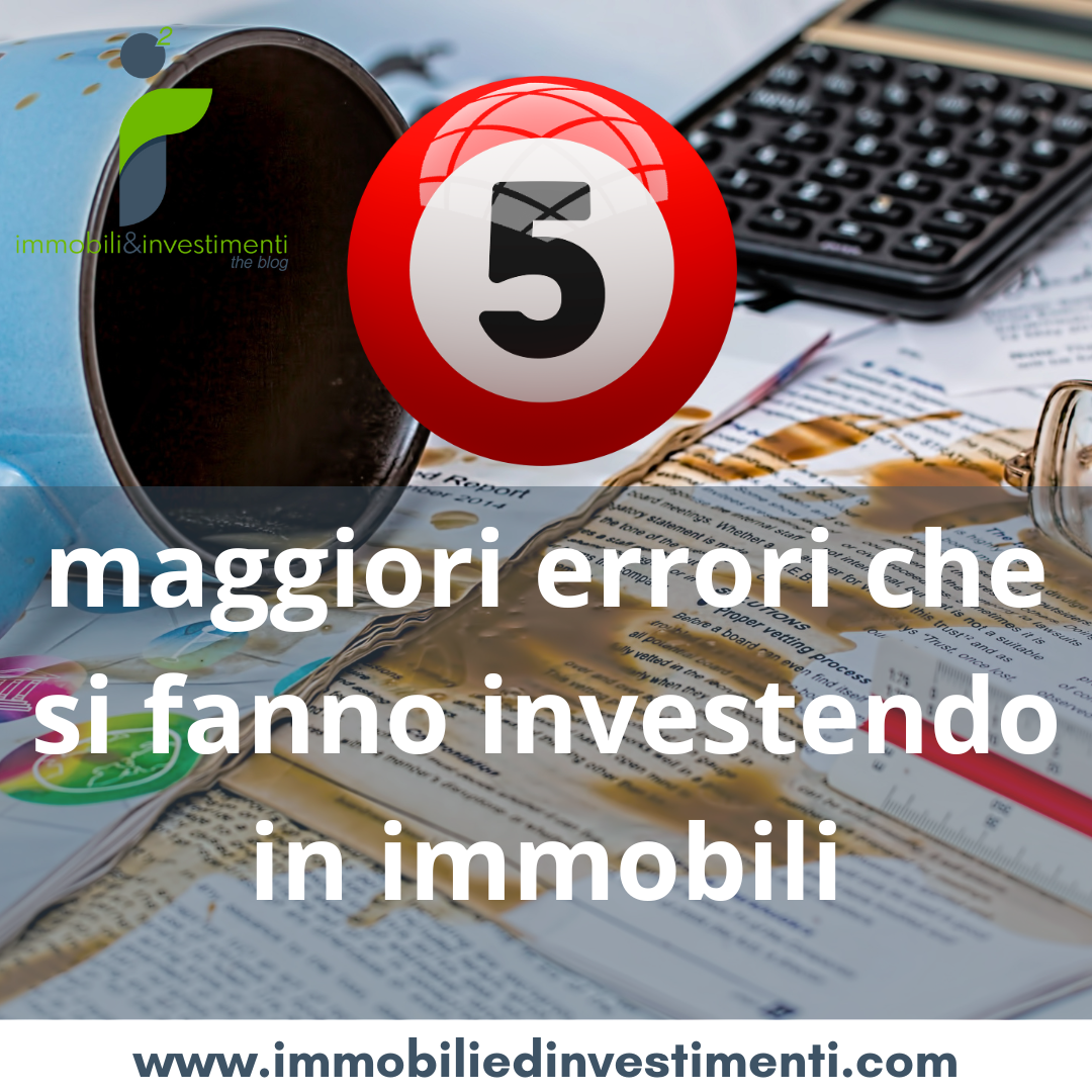 I 5 principali errori che la gente compie quando fa investimenti immobiliari