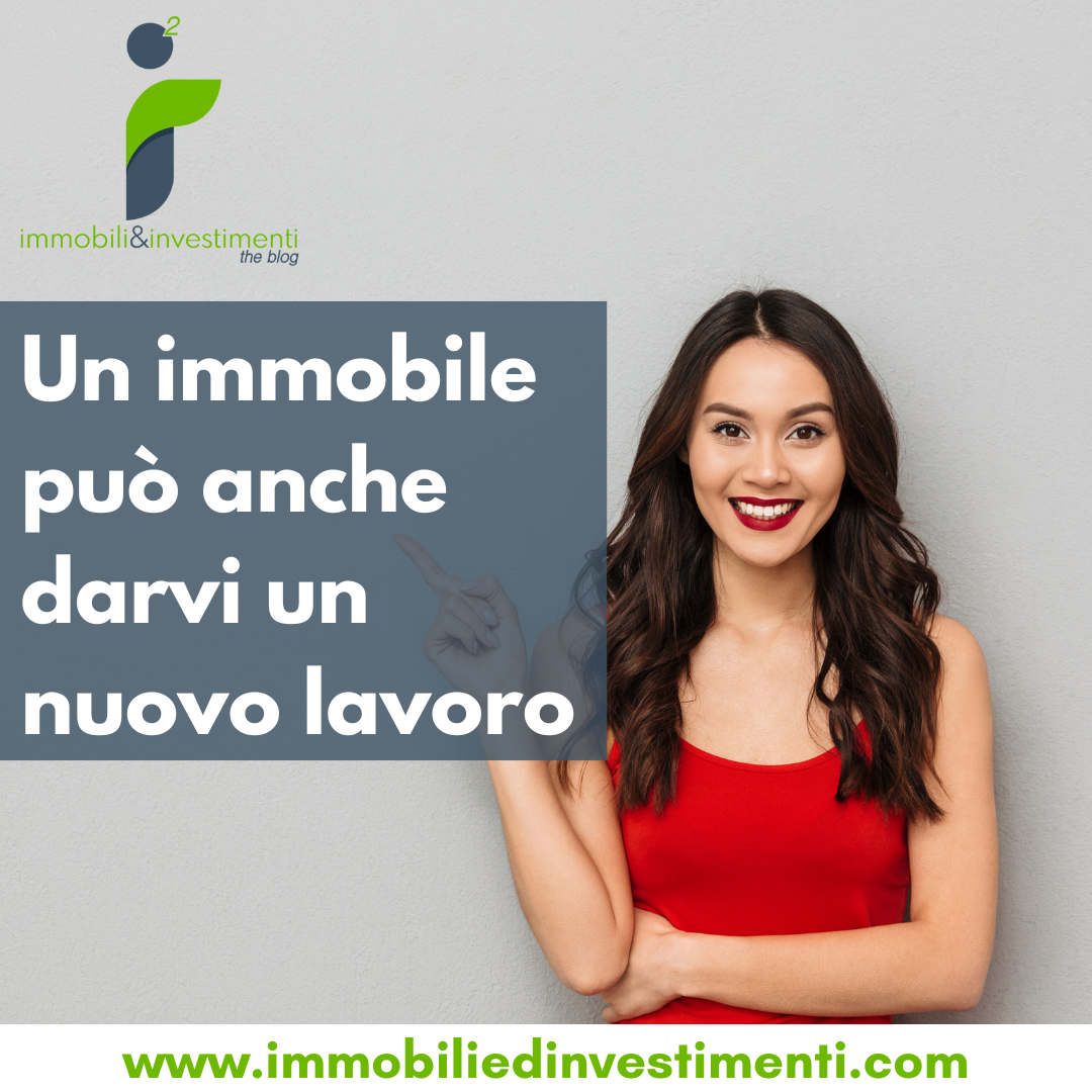 L'immobiliare, a volte, vi può anche dare un nuovo lavoro