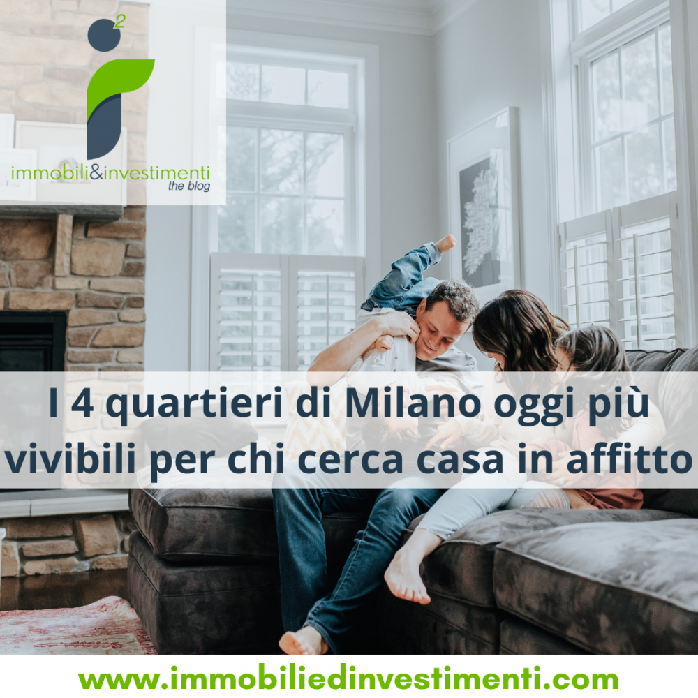I 4 quartieri più vivibili di Milano per chi cerca casa in affitto