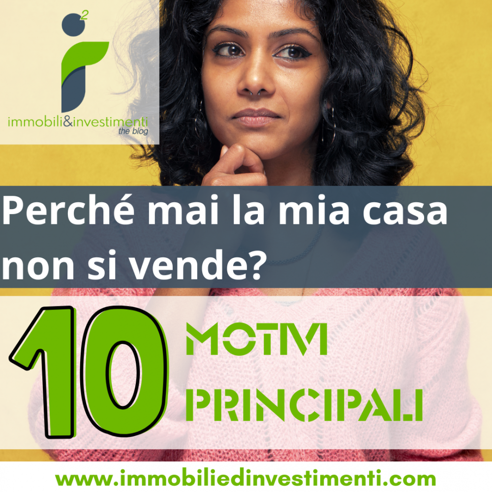 I 10 principali motivi per cui non riesci a vendere la tua casa in un mercato ricco e liquido come quello di Milano
