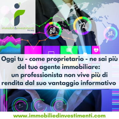 Oggi se ti rivolgi ad un agente immobiliare non lo fai perchè lui 